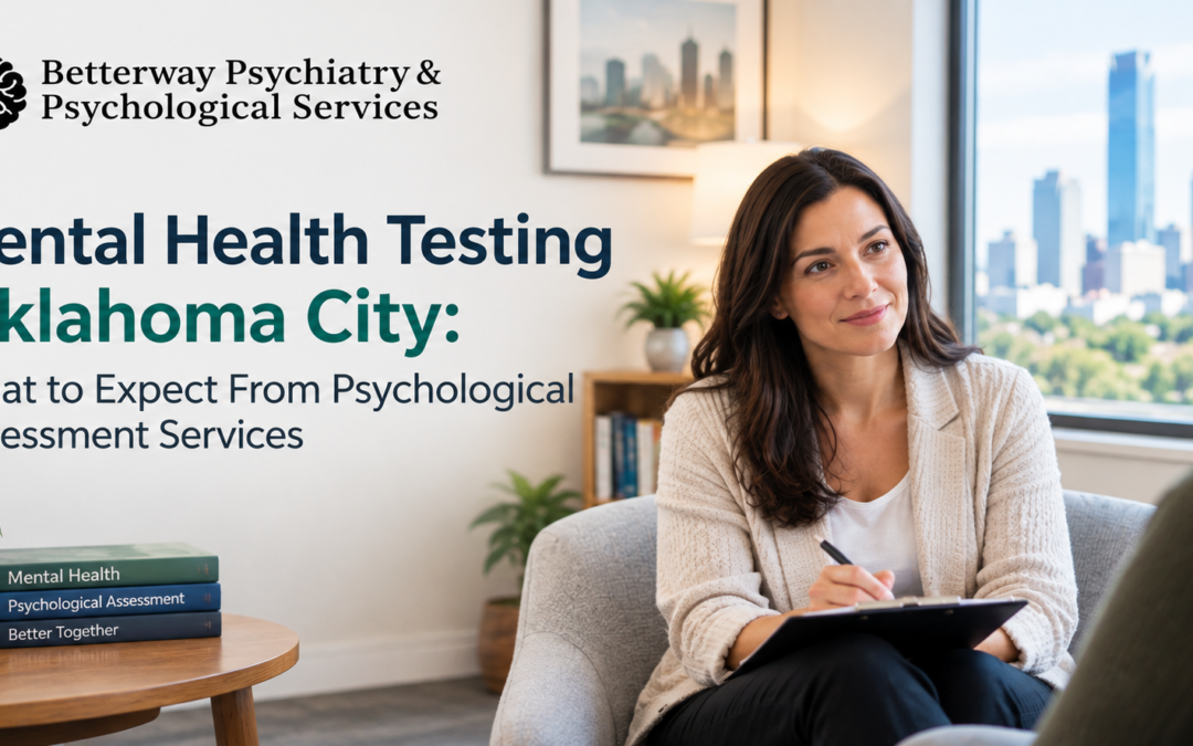 Mental Health Testing Oklahoma City: What to Expect From Psychological Assessment Services